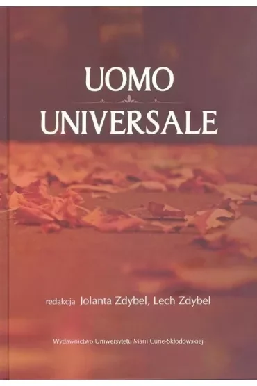 Uomo universale. Rozważania o człowieku, społeczeństwie i wartościach poświęcone pamięci Profesora Stanisława Jedynaka