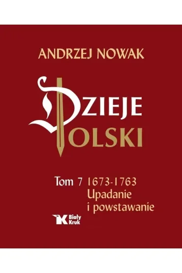 Upadanie i powstawanie 1673-1763. Dzieje Polski. Tom 7