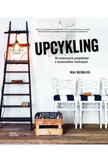 Upcykling 20 twórczych projektów z materiałów wtórnych