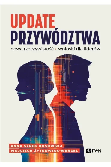 Update przywództwa. Nowa rzeczywistość, wnioski dla liderów