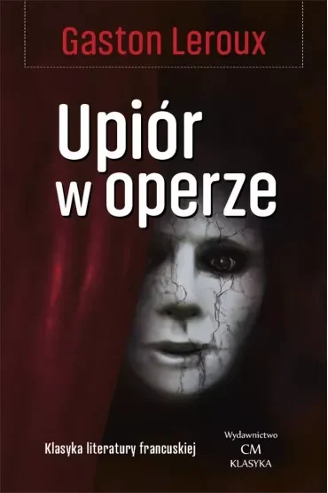Klasyka Literatury Francuskiej. Upiór w operze