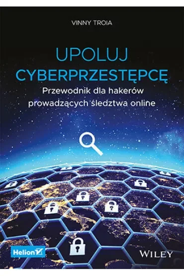 Upoluj cyberprzestępcę. Przewodnik dla hakerów prowadzących śledztwa online
