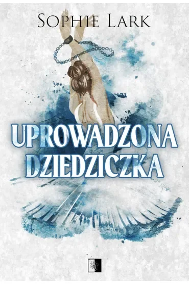 Uprowadzona dziedziczka. Seria Brutalne dziedzictwo. Tom 2