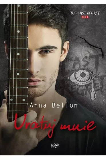 Uratuj mnie. The Last Regret. Tom 1