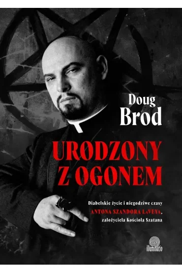 Urodzony z ogonem. Diabelskie życie i niegodziwe czasy Antona Szandora LaVeya, założyciela Kościoła Szatana