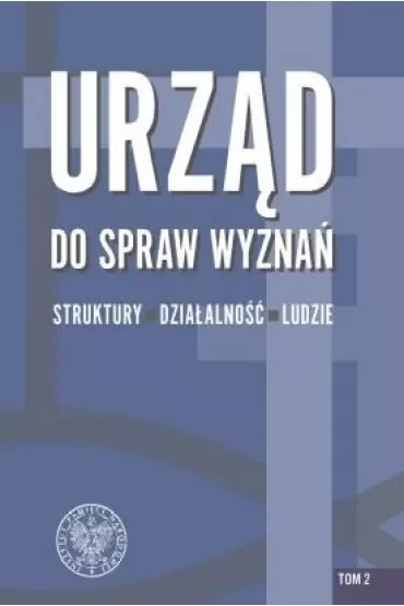 Urząd do spraw Wyznań. Struktury, działalność, ludzie
