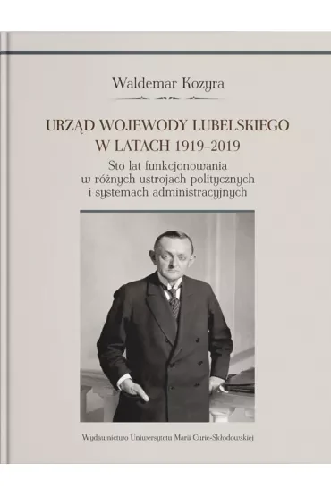 Urząd wojewody lubelskiego w latach 1919-2019. Sto lat funkcjonowania w różnych ustrojach polityczny