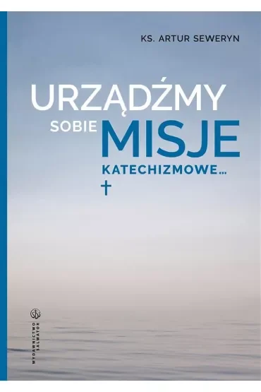 Urządźmy sobie misje katechizmowe…