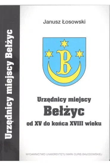Urzędnicy miejscy Bełżyc od XV do końcaXVIII wieku