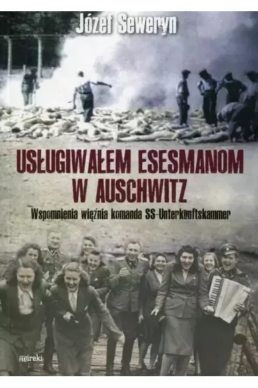 Usługiwałem esesmanom w Auschwitz. Wspomnienia więźnia z komanda Unterkunskammer