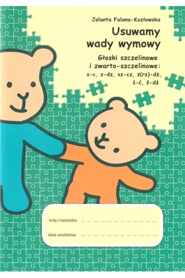 Usuwamy wady wymowy. Głoski szczelinowe i zwarto-czelinowe: s-c, z-dz, sz-cz, ż(rz)-dż, ś-ć, ź-dź
