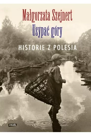 Usypać góry. Historie z Polesia