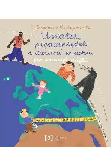 Uszatek, piędzipiędek i dziura w uchu. Jak zmierzyć świat?