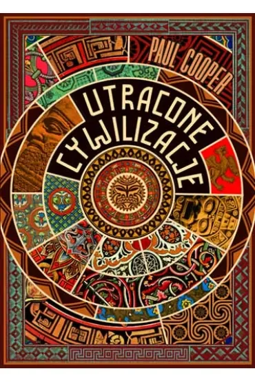 Utracone cywilizacje. Jak rozkwitały i upadały imperia