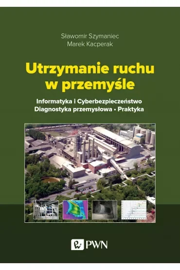 Utrzymanie ruchu w przemyśle. Informatyka i cyberbezpieczeństwo. Diagnostyka przemysłowa. Praktyka