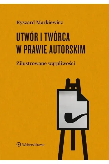 Utwór i twórca w prawie autorskim.  Zilustrowane wątpliwości