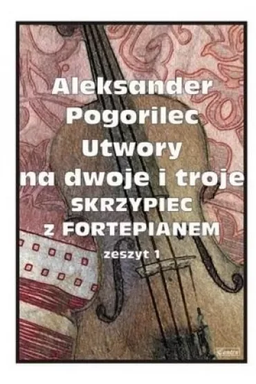 Utwory na dwoje i troje skrzypiec z fortepianem. Zeszyt 1