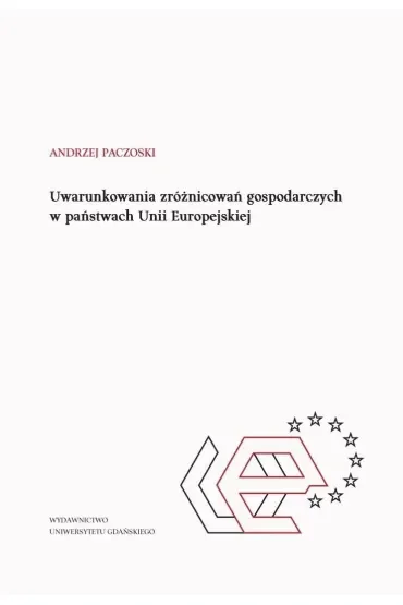 Uwarunkowania zróżnicowań gospodarczych w państwach Unii Europejskiej