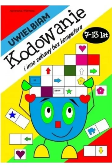 Uwielbiam kodowanie i inne zabawy bez komputera 7-13 lat