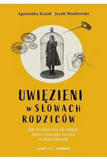 Uwięzieni w słowach rodziców. Jak uwolnić się od zaklęć, które rzucono na nas w dzieciństwie