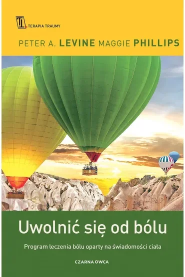 Uwolnić się od bólu. Program leczenia bólu oparty na świadomości ciała