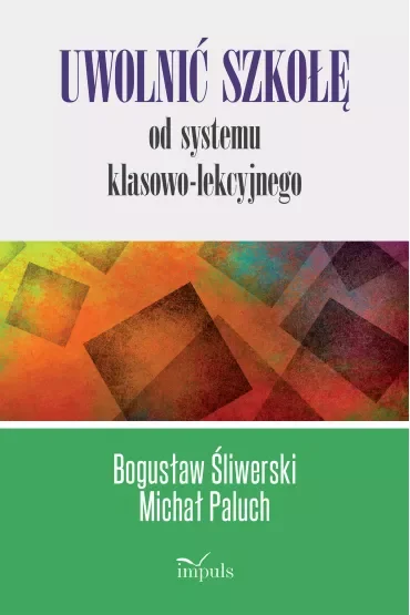 Uwolnić szkołę od systemu klasowo-lekcyjnego
