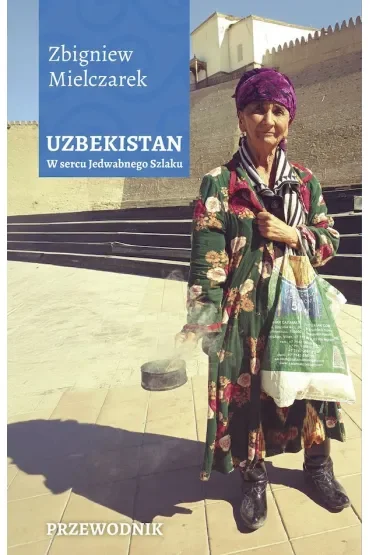 Uzbekistan. W sercu Jedwabnego Szlaku