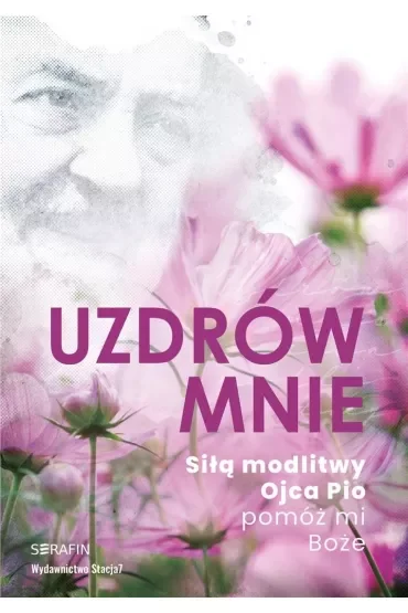Uzdrów mnie. Siłą modlitwy Ojca Pio -pomóż mi Boże (pocket)