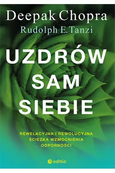 Uzdrów sam siebie. Rewelacyjna i rewolucyjna ścieżka wzmocnienia odporności