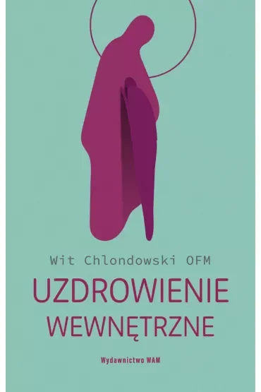 Uzdrowienie wewnętrzne Wit Chlondowski OFM