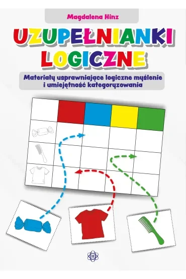 Uzupełnianki logiczne Materiały usprawniające logiczne myślenie i umiejętność kategoryzowania