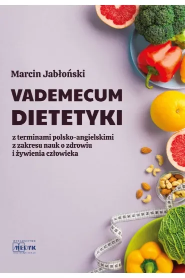 Vademecum Dietetyki z terminami polsko-angielskimi z zakresu nauk o zdrowiu i żywienia człowieka