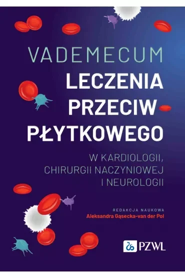 Vademecum leczenia przeciwpłytkowego w kardiologii, chirurgii naczyniowej i neurologii
