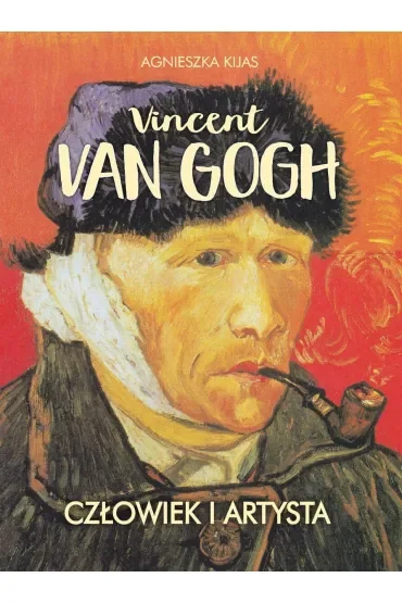 Vincent van Gogh. Człowiek i artysta