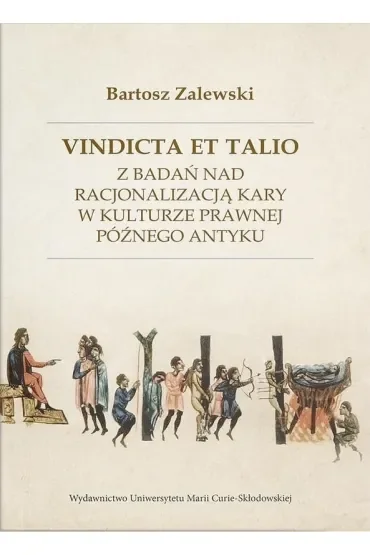 Vindicta et talio. Z badań nad racjonalizacją kary w kulturze prawnej późnego antyku