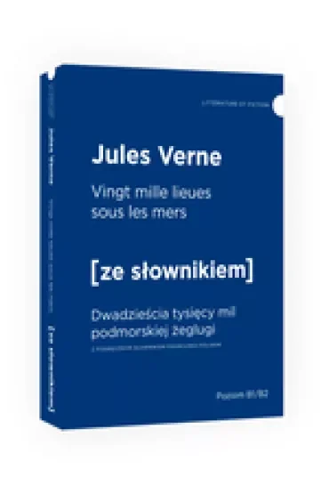 Vingt mille lieues sous les mers. Dwadzieścia tysięcy mil podmorskiej żeglugi z podręcznym słownikiem francusko-polskim. Poziom B1/B2