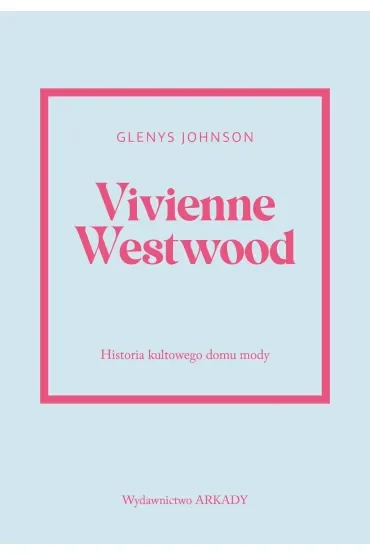 Vivienne Westwood. Historia kultowego domu mody