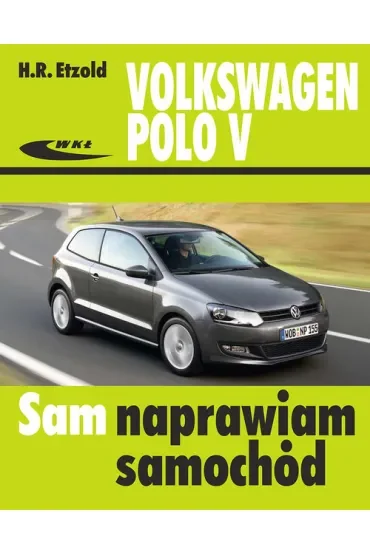 Volkswagen Polo V od VI 2009 do IX 2017 Sam naprawiam samochód