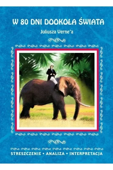 W 80 dni dookoła świata Juliusza Verne'a. Streszczenie, analiza, interpretacja