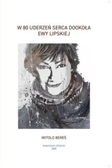 W 80 uderzeń serca Dookoła Ewy Lipskiej
