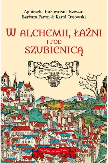 W alchemii, w łaźni i pod szubienicą. Historyczny spacer po dawnym Krakowie