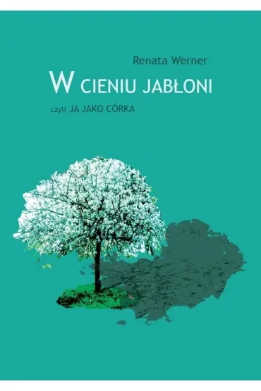 W cieniu jabłoni, czyli ja jako córka