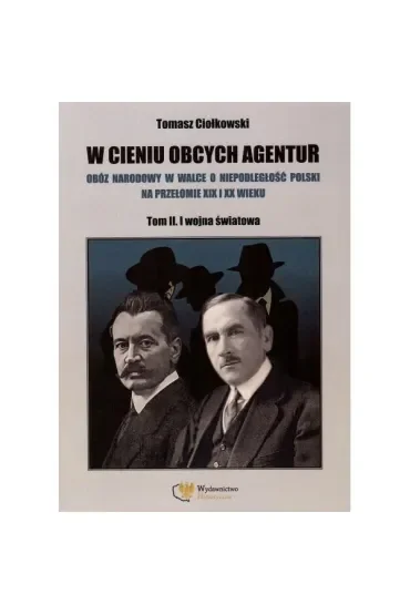 W cieniu obcych agentur T.2 I wojna światowa