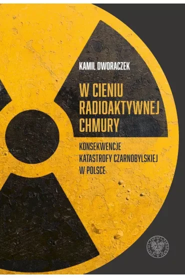 W cieniu radioaktywnej chmury. Konsekwencje katastrofy czarnobylskiej w Polsce