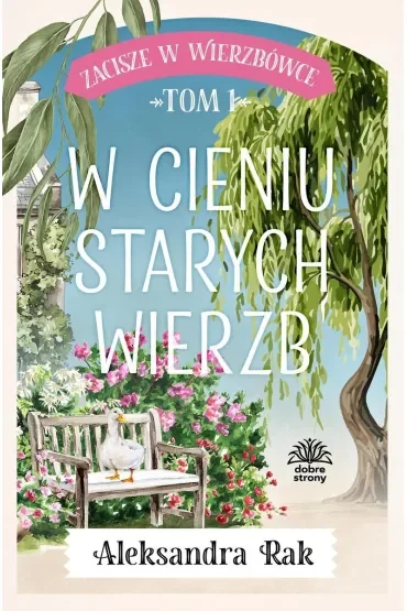 W cieniu starych wierzb. Zacisze w Wierzbówce. Tom 1