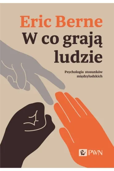 W co grają ludzie. Psychologia stosunków międzyludzkich