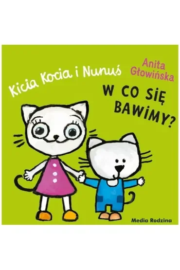 Kicia Kocia i Nunuś. W co się bawimy?