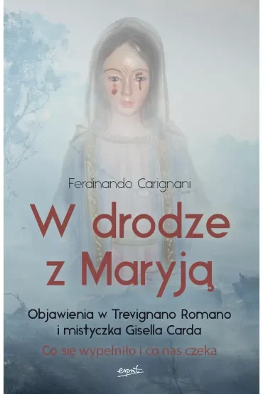 W drodze z Maryją. Objawienia w Trevignano Romano i mistyczka Gisella Carda. Co się wypełniło i co nas czeka