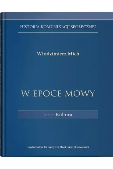 W epoce mowy Tom 1 Kultura. Historia komunikacji społecznej