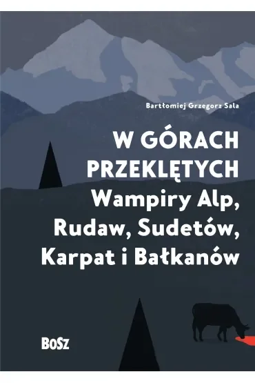 W górach przeklętych. Wampiry Alp, Rudaw, Sudetów, Karpat i Bałkanów